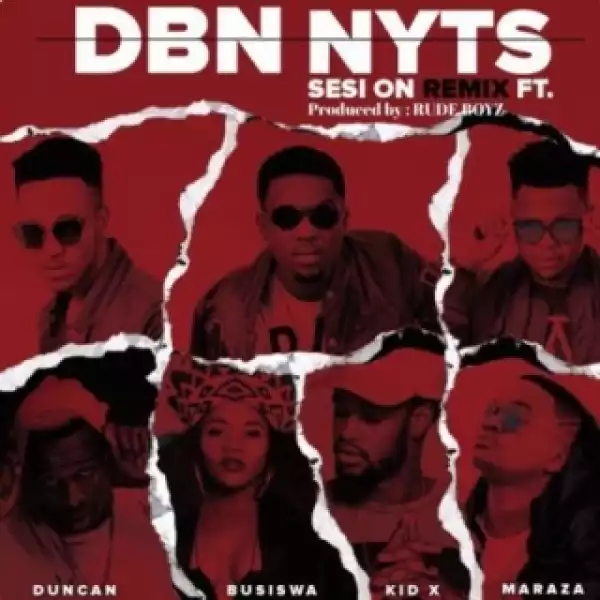 Dbn Nyts - Sesi On (Remix) ft. Busiswa, Kid X, Duncan & Maraza